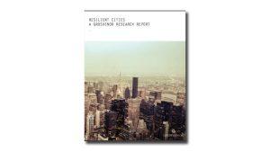 Resilient Cities, A Grosvenor Research Report